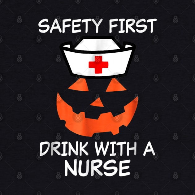 Halloween Nurse Tshirt Funny Safety First Drink wi by Christyn Evans